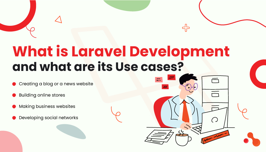 What is Laravel Development and what are its Use cases?