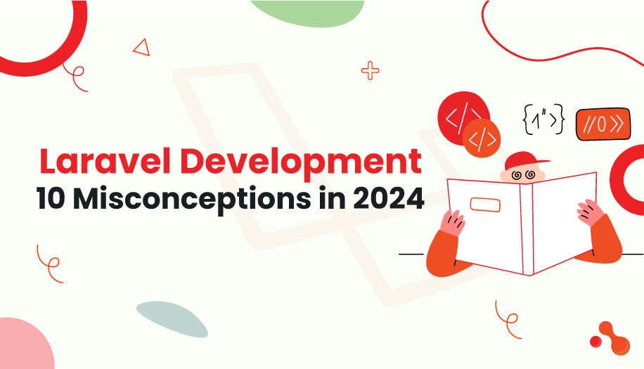 Laravel Development: 10 Misconceptions in 2024