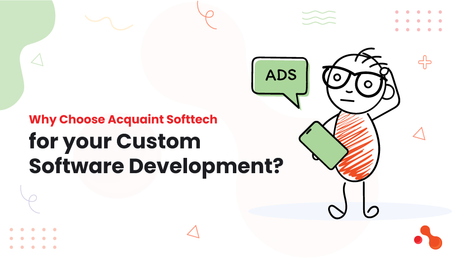 Why Choose Acquaint Softtech for your Custom Software Development?