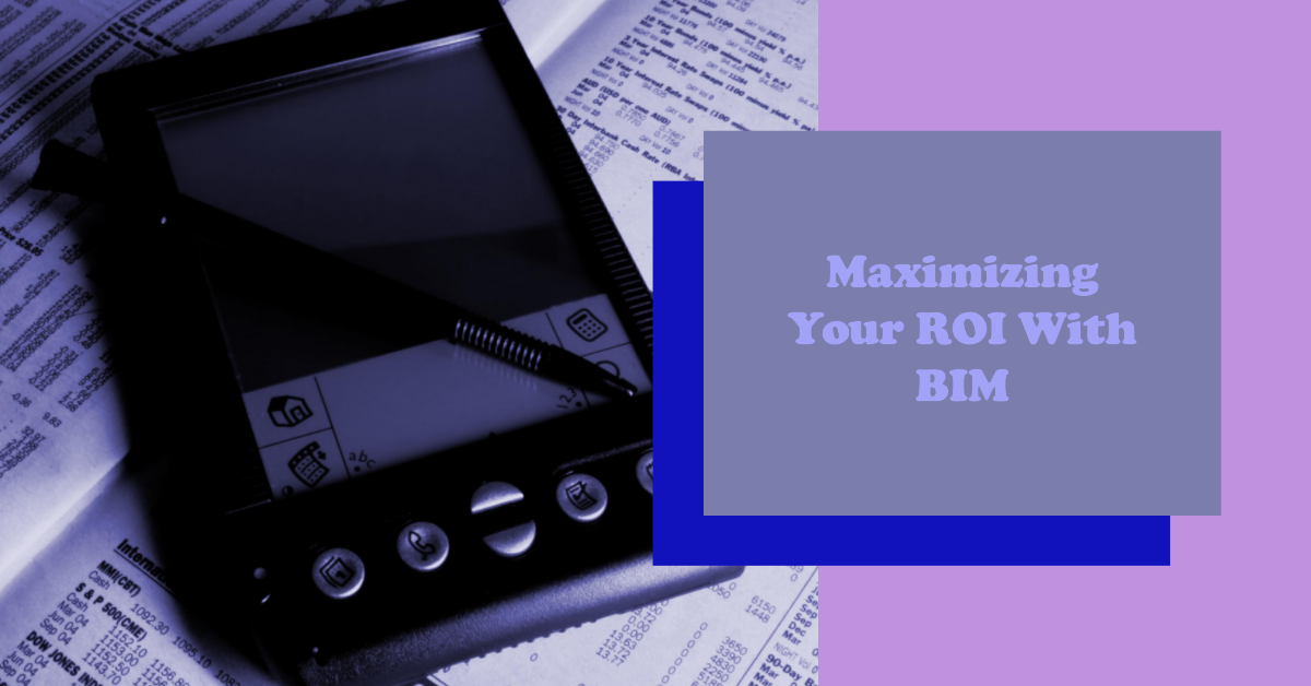 The ROI of BIM: How It Saves You Time and Money