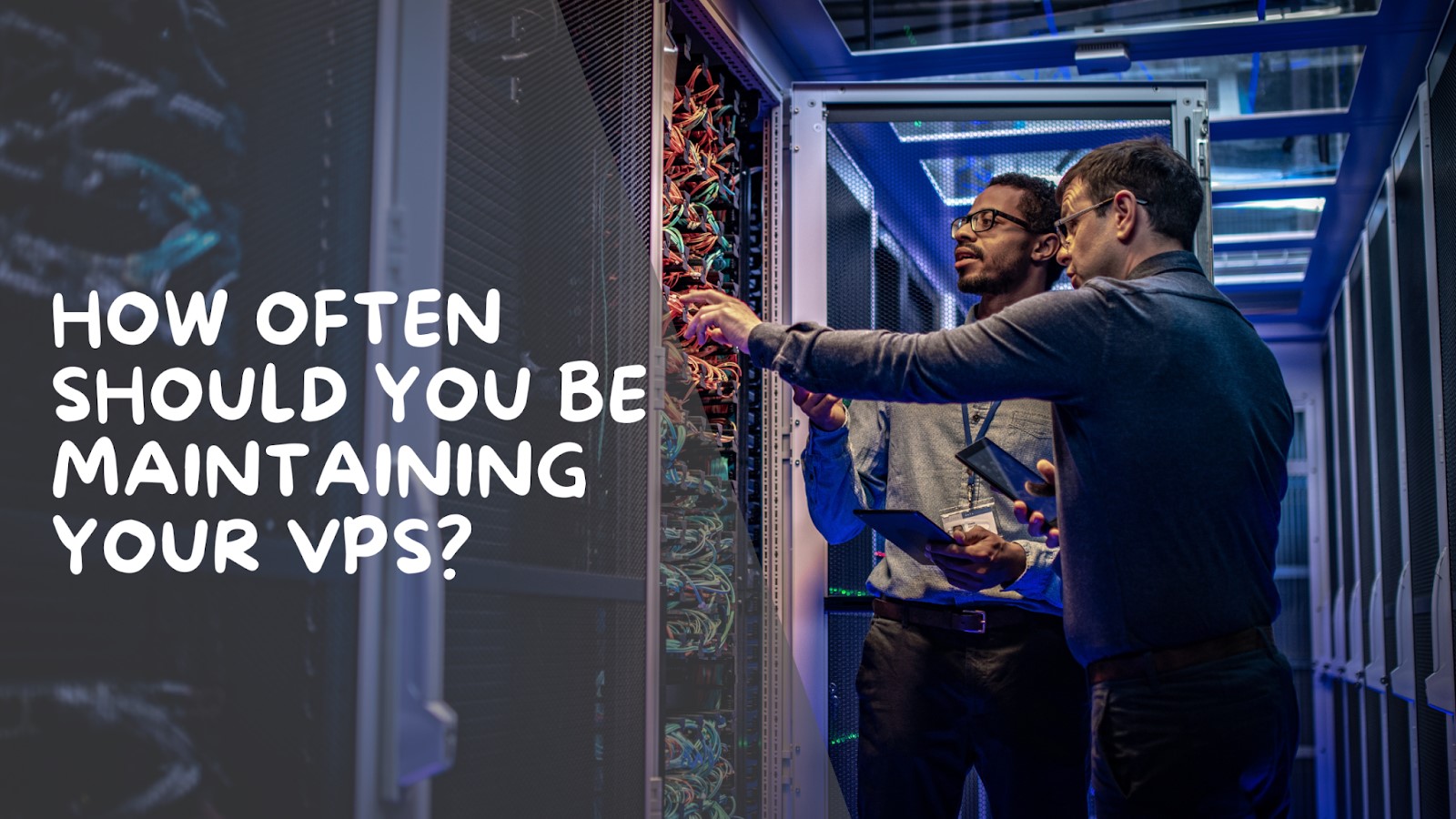How Often Should You be Maintaining Your VPS?