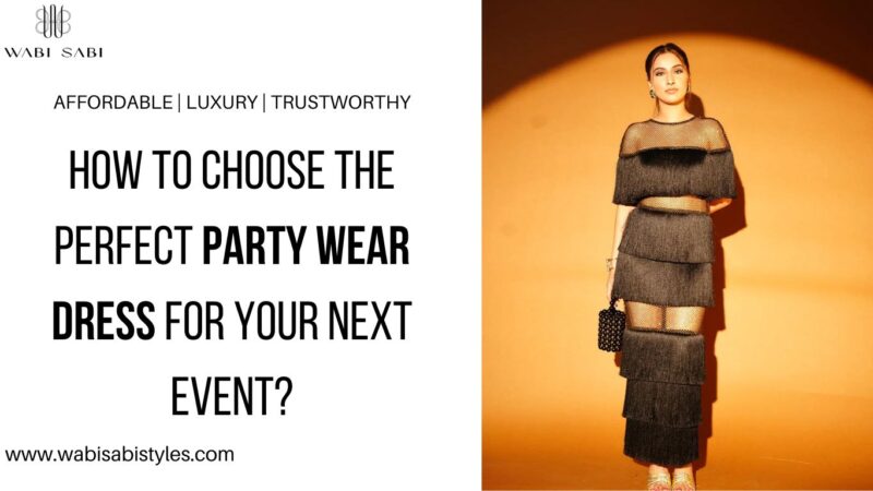 How To Choose the Perfect Party Wear Dress for Your Next Event?