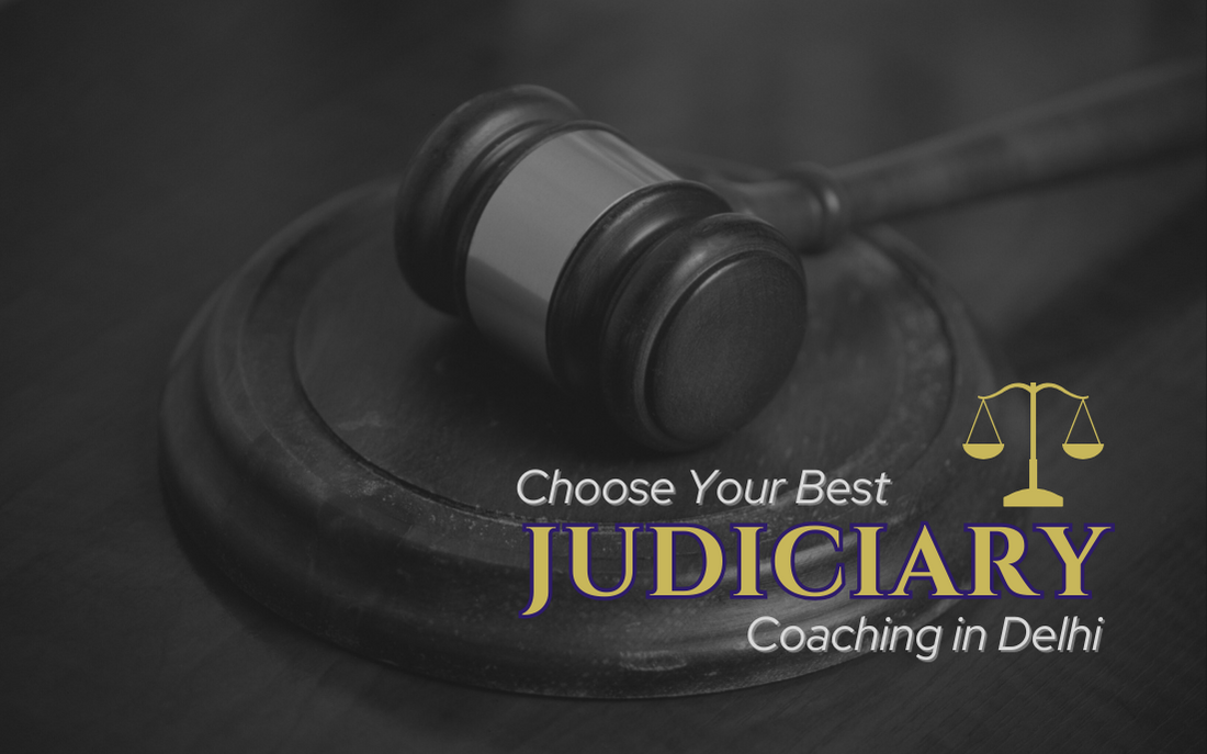 Choose the Best Judiciary Coaching in Delhi: Factors to Consider