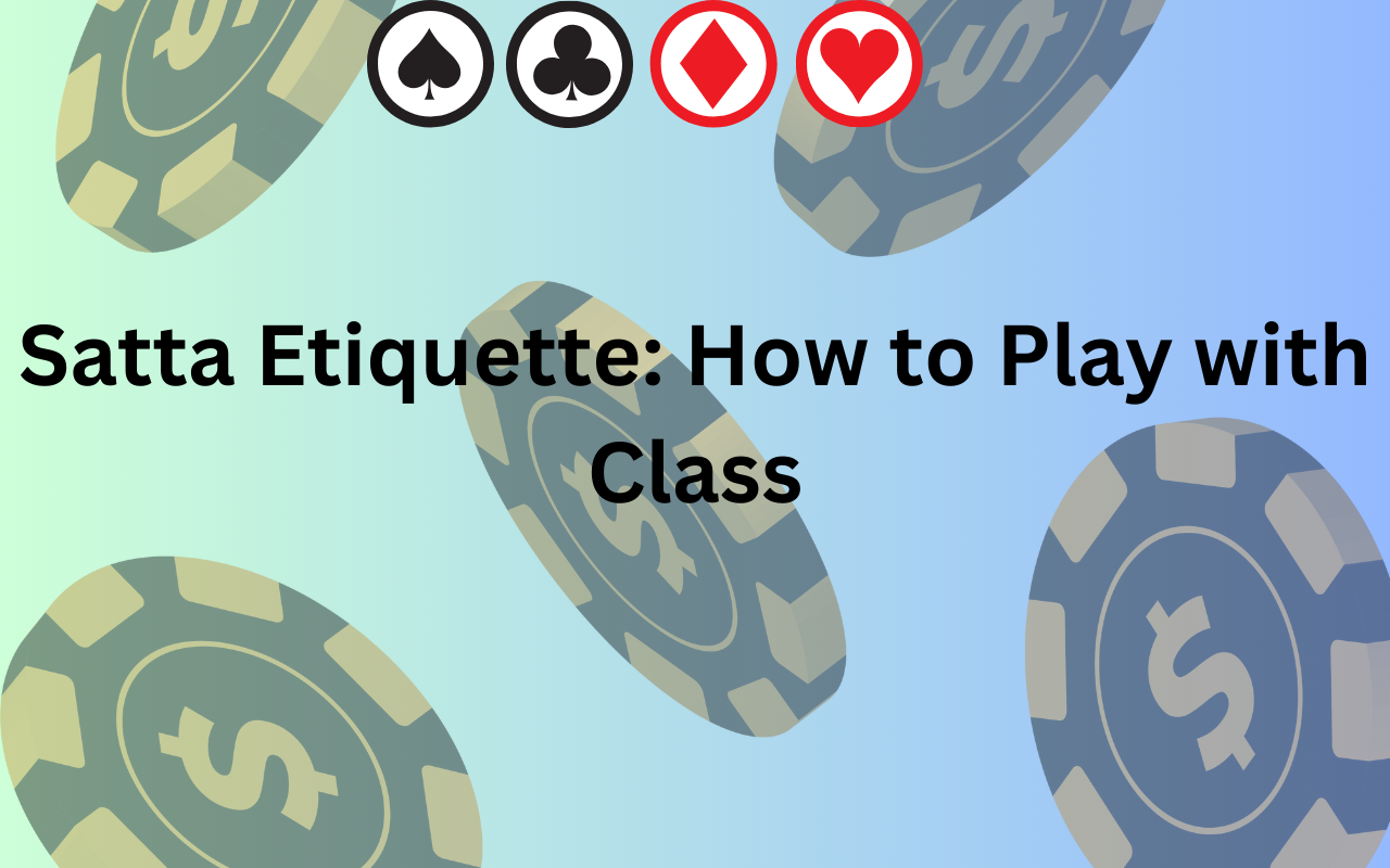 Satta Etiquette: How to Play with Class