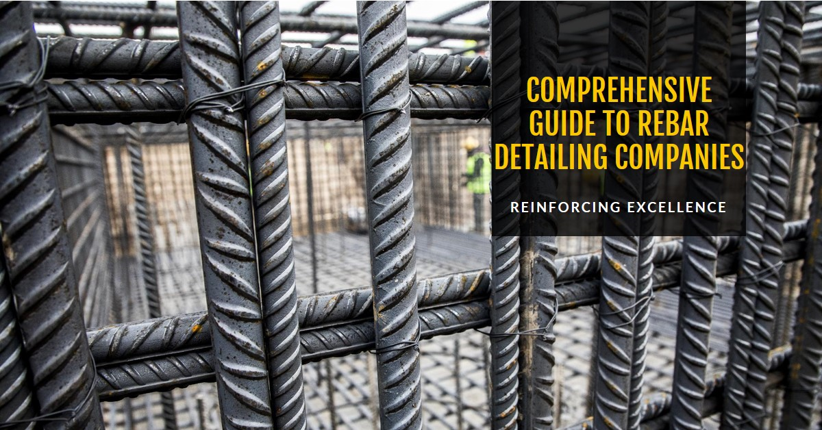 Reinforcing Excellence: A Guide to Rebar Detailing Companies