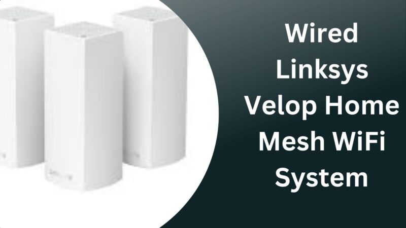 Wired Linksys Velop Home Mesh WiFi System