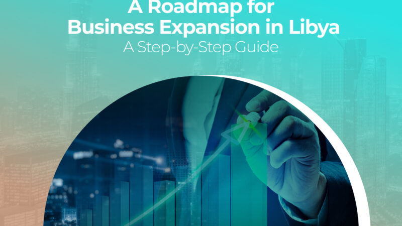 A Roadmap for Business Expansion in Libya