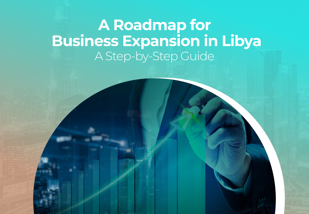 A Roadmap for Business Expansion in Libya