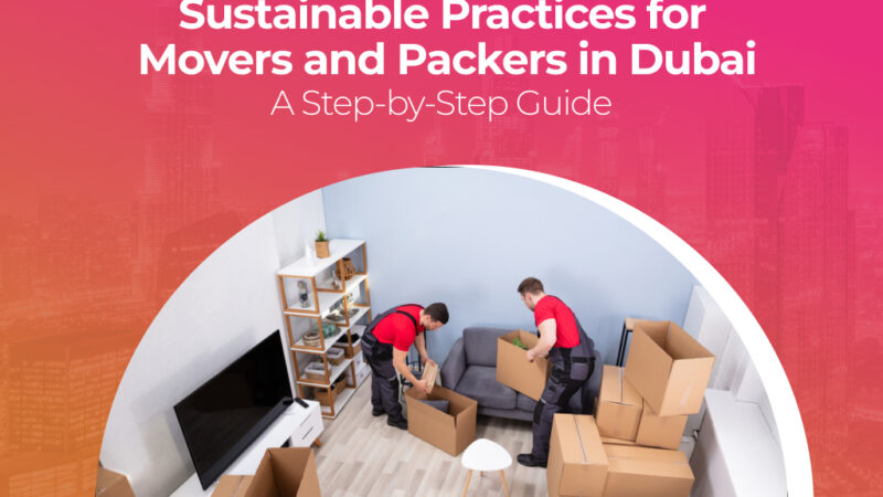 Sustainable Practices for Movers and Packers in Dubai