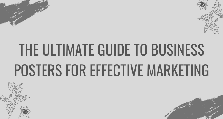 The Ultimate Guide to Business Posters for Effective Marketing