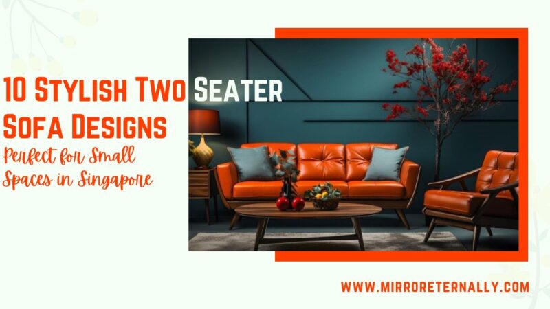 10 Stylish Two Seater Sofa Designs Perfect for Small Spaces in Singapore