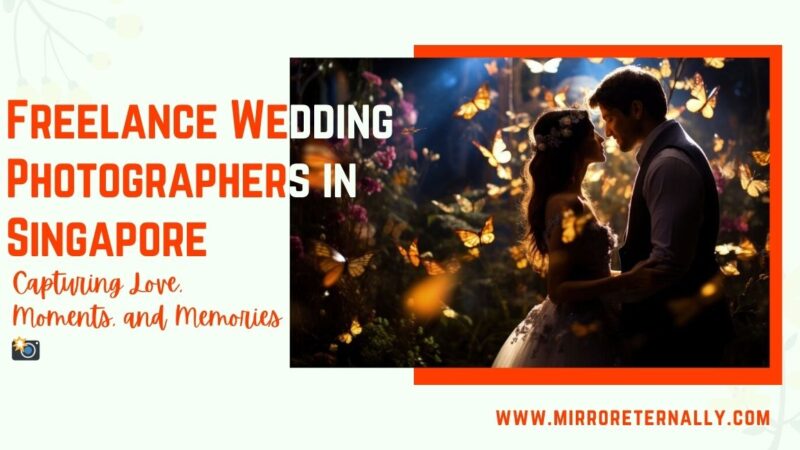 Freelance Wedding Photographers in Singapore: Capturing Love, Moments, and Memories