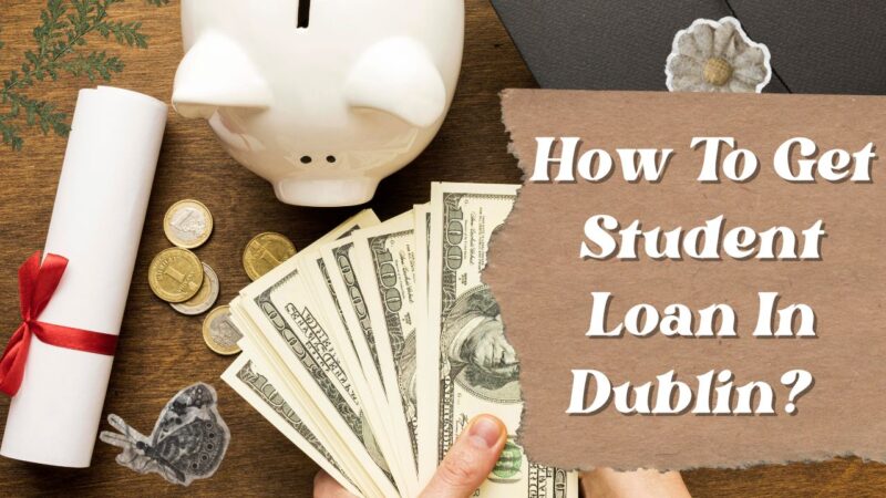 How To Get a Student Loan in Dublin?      