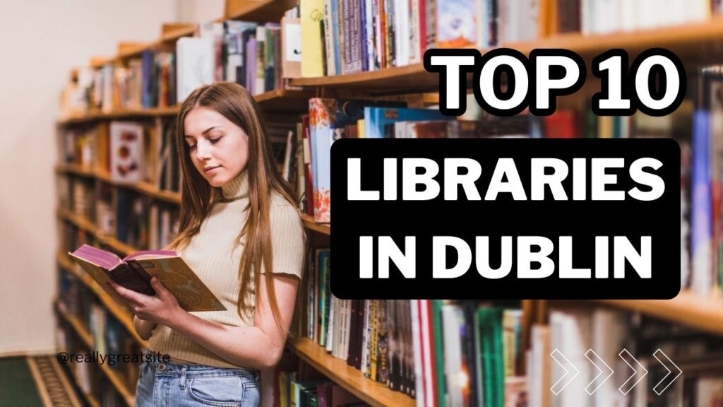 Top 10 Libraries In Dublin: 2024 Guide