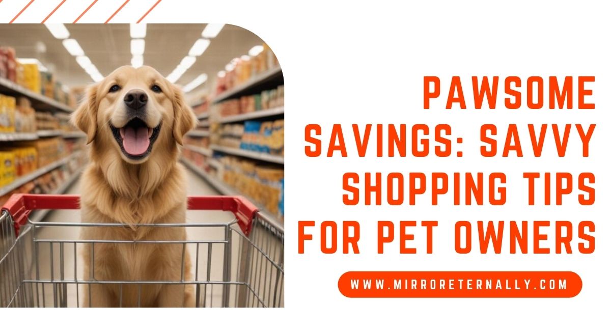 Pawsome Savings: Savvy Shopping Tips for Pet Owners