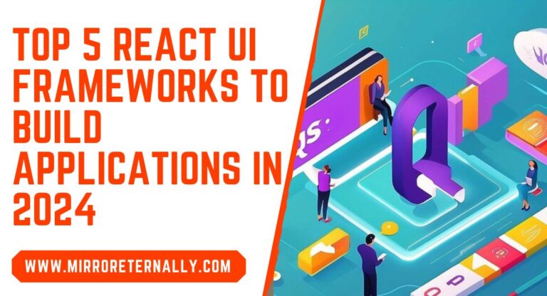 Top 5 React UI Frameworks To Build Applications In 2024