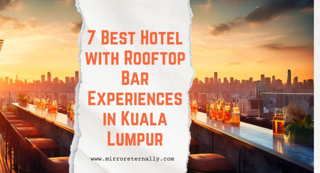 7 Best Hotel With Rooftop Bar Experiences In Kuala Lumpur