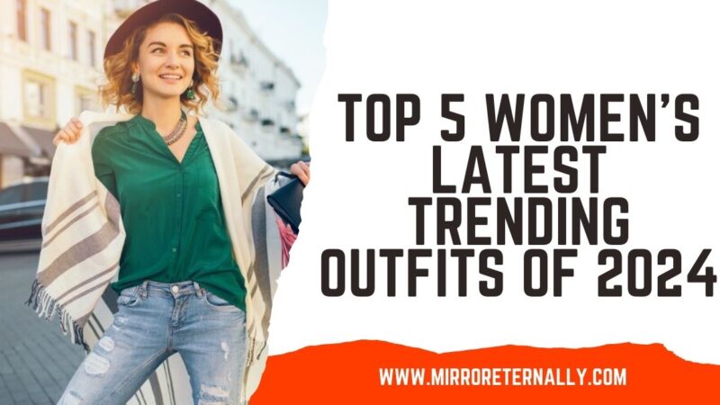 Top 5 Women’s Latest Trending Outfits of 2024: Stay Stylish in Every Season!