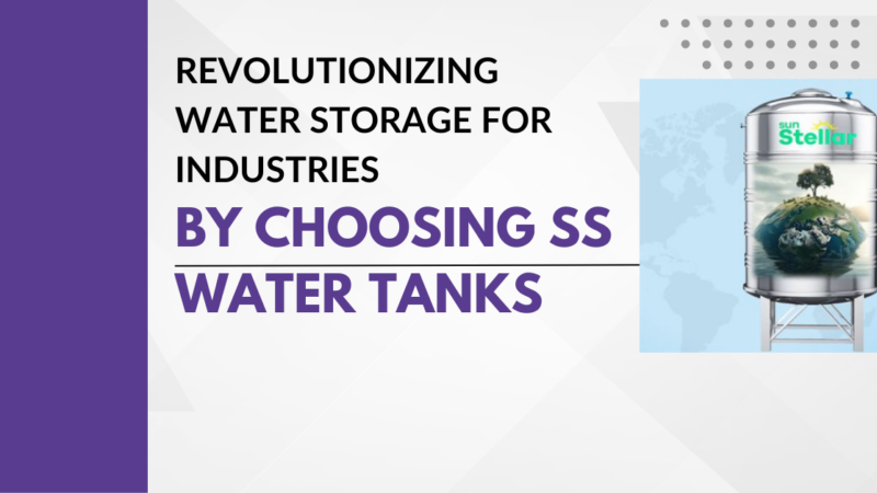Revolutionize Water Storage For Industries By Choosing SS Water Tanks