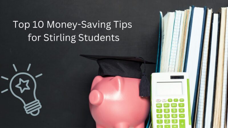 Top 10 Money Saving Tips for Stirling Students